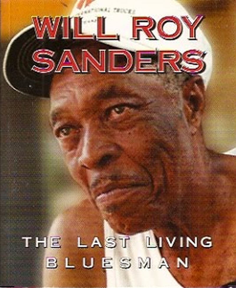 Will Roy Sanders: The Last Living Bluesman Interview Book