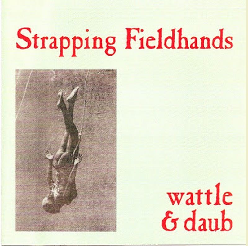 Strapping Fieldhands - Wattle & Daub L.P.